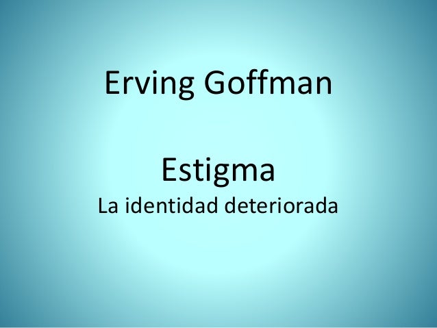 goffman erving estigma identidad deteriorada